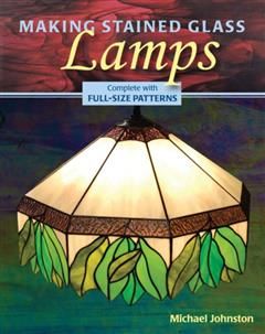 Making Stained Glass Lamps, Michael Johnston