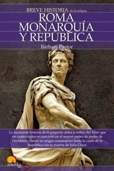 Breve historia de Roma I. Monarquía y República. (Spanish Edition), Bárbara Pastor