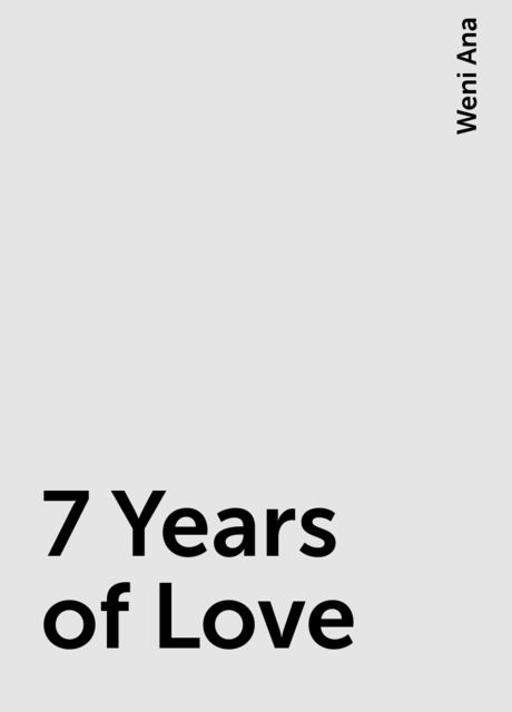 7 Years of Love, Weni Ana