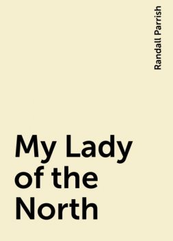 My Lady of the North, Randall Parrish