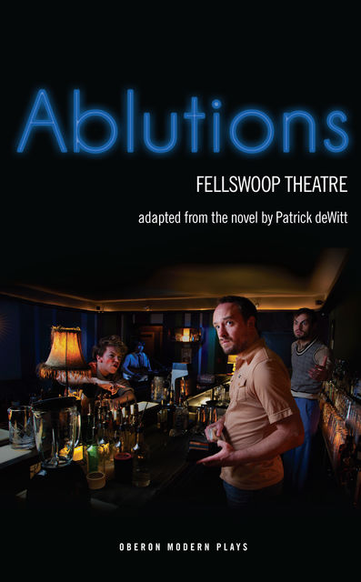 Ablutions, Patrick deWitt, Fellswoop Theatre