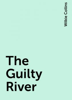 The Guilty River, Wilkie Collins