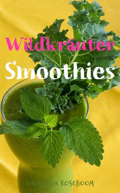Wildkräuter-Smoothies, Nadeshda Roseboom