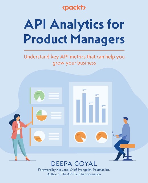 API Analytics for Product Managers, Deepa Goyal, Kin Lane
