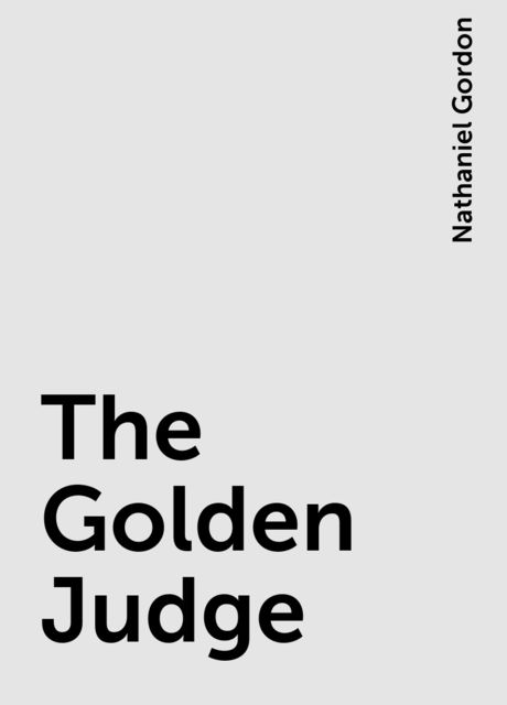 The Golden Judge, Nathaniel Gordon