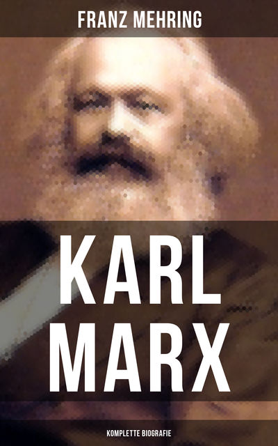 Karl Marx (Komplette Biografie), Franz Mehring