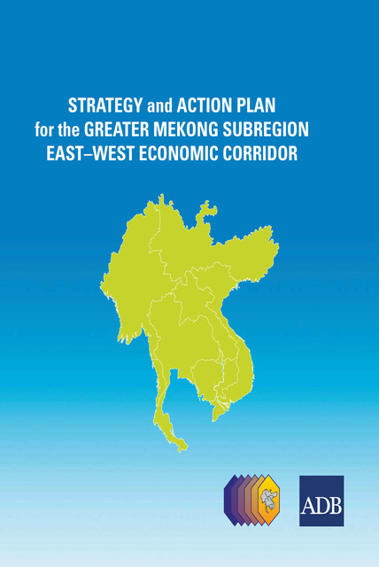 Strategy and Action Plan for the Greater Mekong Subregion East-West Economic Corridor, Asian Development Bank
