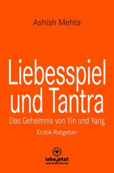 Liebesspiel und Tantra | Erotischer Ratgeber, Ashish Mehta