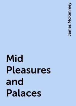 Mid Pleasures and Palaces, James McKimmey
