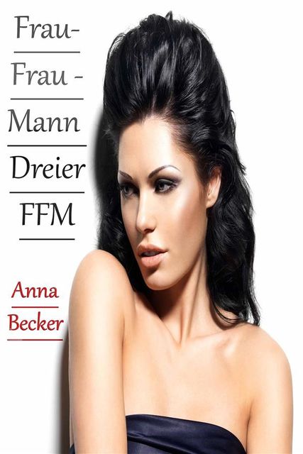 Frau- Frau – Mann Dreier FFM, Anna Becker