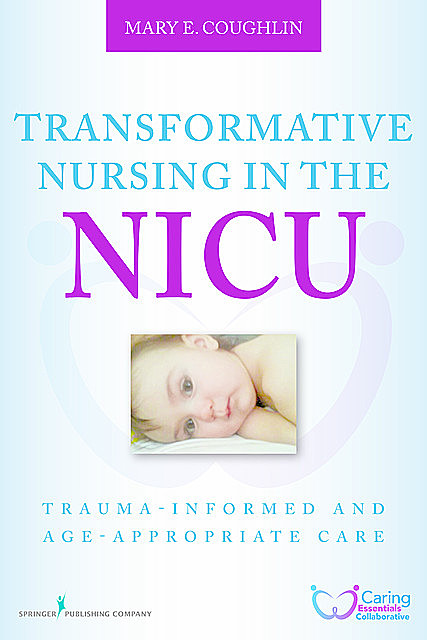 Transformative Nursing in the NICU, M.S, RN, NNP, Mary E. Coughlin