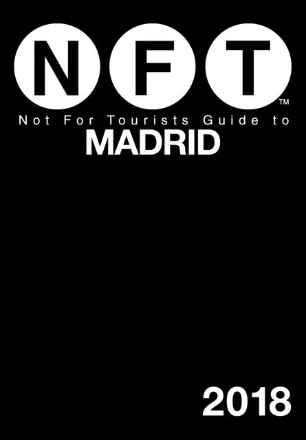 Not For Tourists Guide to Madrid 2018, Not For Tourists