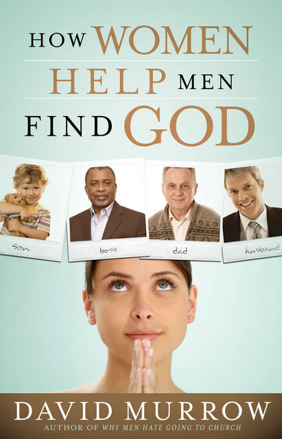How Women Help Men Find God, David Murrow