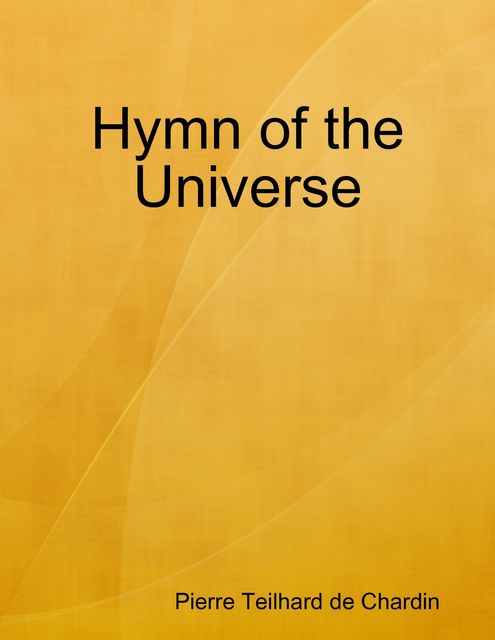 Hymn of the Universe, Pierre Teilhard de Chardin