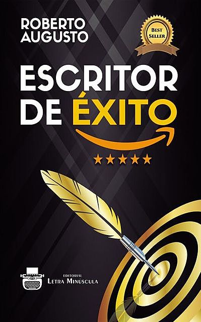 Escritor de éxito: Un manual práctico para autores autoeditados que quieren triunfar y vender muchos libros en Amazon, Roberto Augusto
