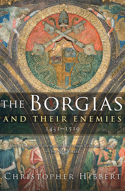 The Borgias and Their Enemies, 1431–1519, Christopher Hibbert