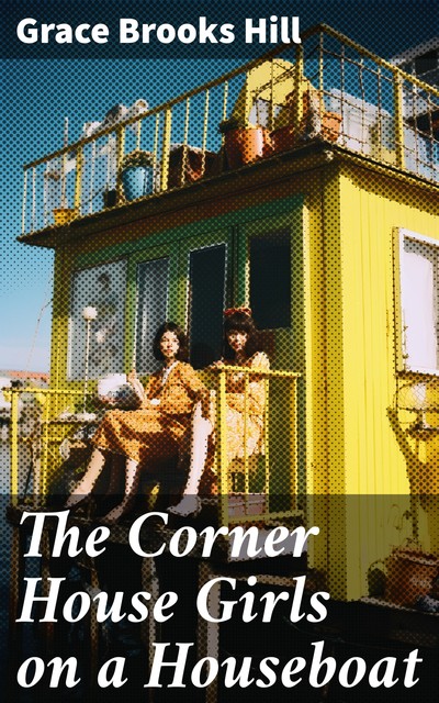 The Corner House Girls on a Houseboat, Grace Brooks Hill