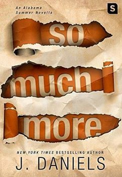 So Much More: An Alabama Summer Novella, J. Daniels