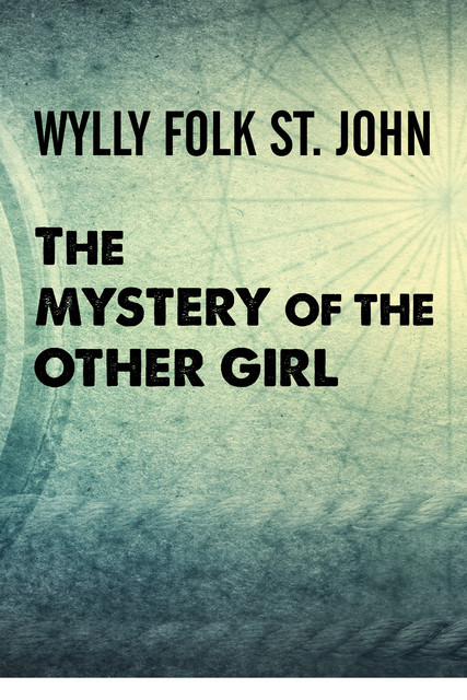 The Mystery of the Other Girl, Wylly Folk St. John