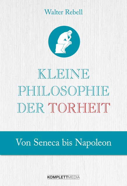 Kleine Philosophie der Torheit, Walter Rebell