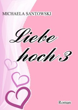 Liebe hoch 3, Michaela Santowski