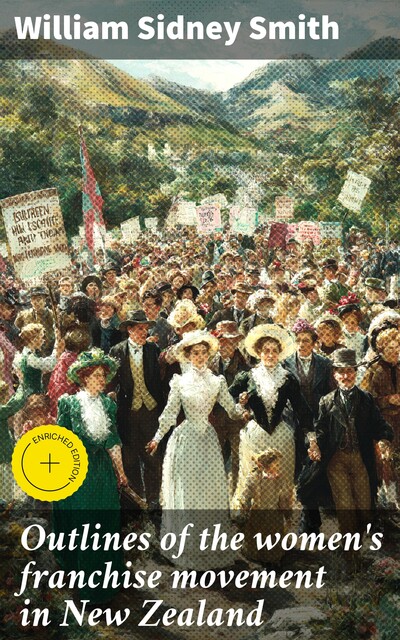 Outlines of the women's franchise movement in New Zealand, William Smith