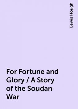 For Fortune and Glory / A Story of the Soudan War, Lewis Hough