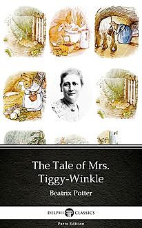 The Tale of Mrs. Tiggy-Winkle by Beatrix Potter – Delphi Classics (Illustrated), Beatrix Potter