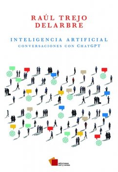 Inteligencia Artificial. Conversaciones con ChatGPT, Raúl Trejo Delarbre