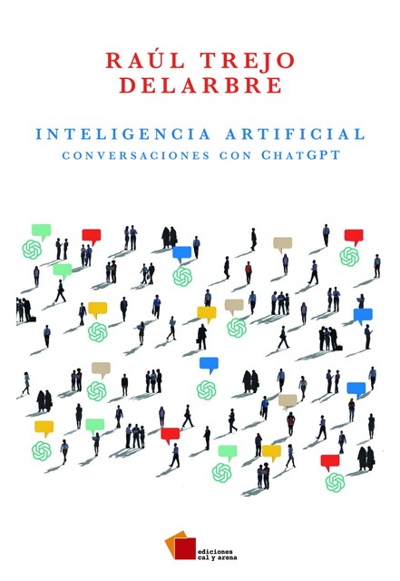 Inteligencia Artificial. Conversaciones con ChatGPT, Raúl Trejo Delarbre