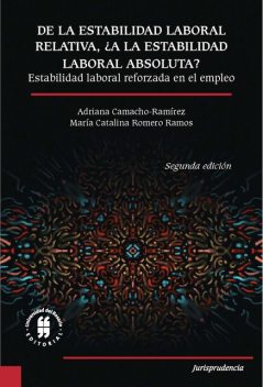 De la estabilidad laboral relativa ¿a la estabilidad laboral absoluta, Adriana Camacho-Ramírez, Maria Catalina Romero Ramos