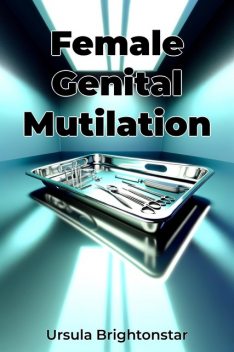 Female Genital Mutilation, Ursula Brightonstar