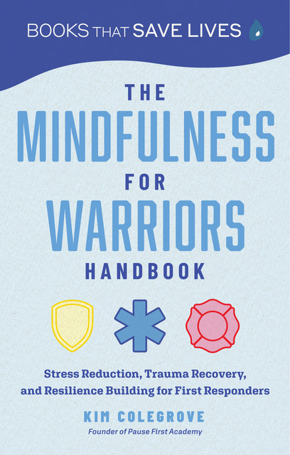 The Mindfulness for Warriors Handbook, Kim Colegrove