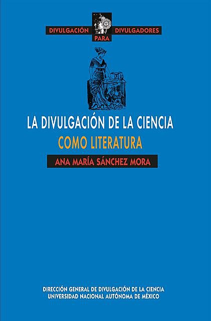 La divulgación de la ciencia como literatura, Ana María Sánchez Mora