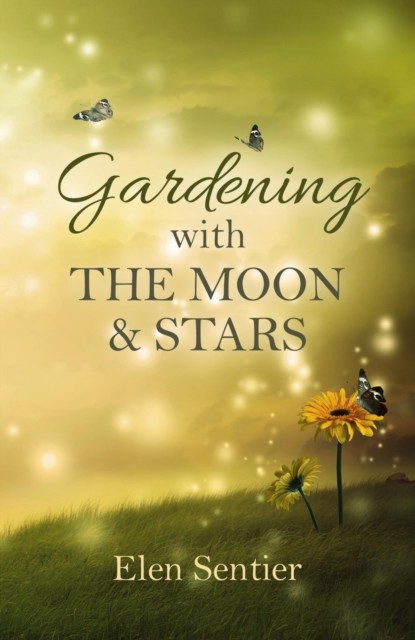 Gardening with the Moon & Stars, Elen Sentier