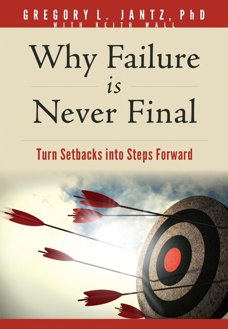 Why Failure Is Never Final, Gregory L. Jantz Ph.D.