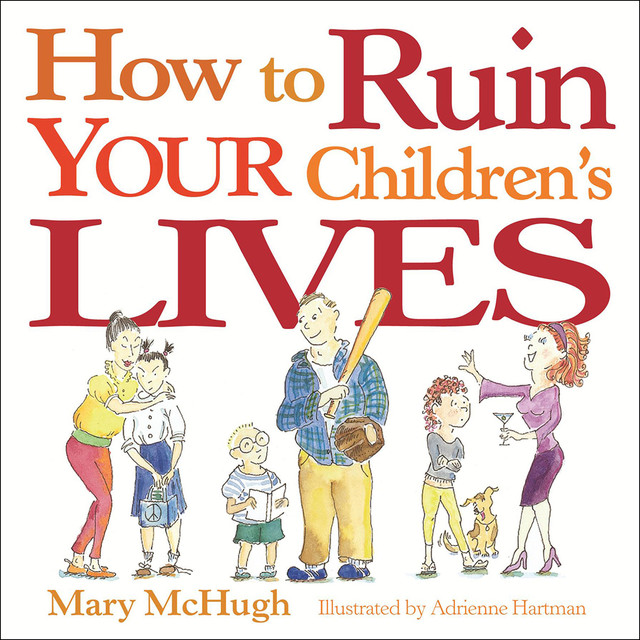 How to Ruin Your Children's Lives, Mary McHugh