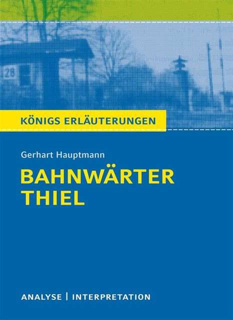 Bahnwärter Thiel von Gerhart Hauptmann, Gerhart Hauptmann, Rüdiger Bernhardt