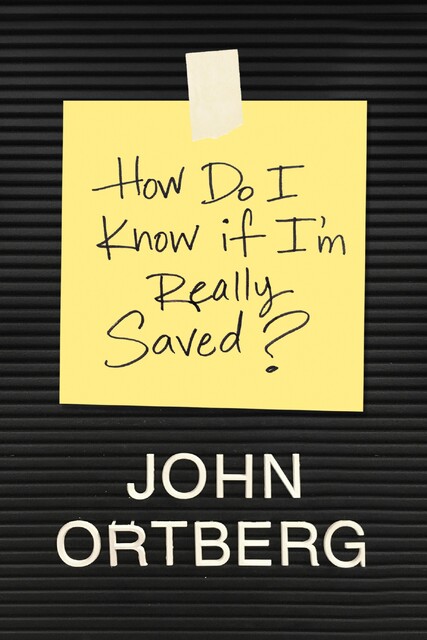 How Do I Know If I'm Really Saved, John Ortberg