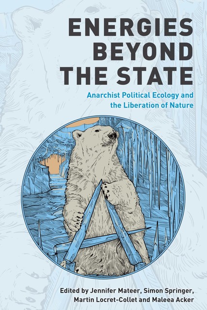 Energies Beyond the State, Simon Springer, Jennifer Mateer, Maleea Acker, Martin Locret-Collet