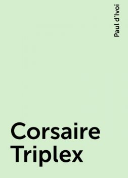 Corsaire Triplex, Paul d’Ivoi