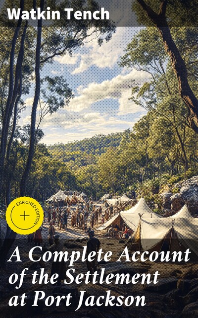 A Complete Account of the Settlement at Port Jackson, Watkin Tench