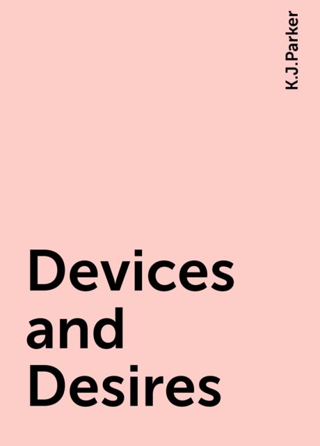 Devices and Desires, K.J.Parker