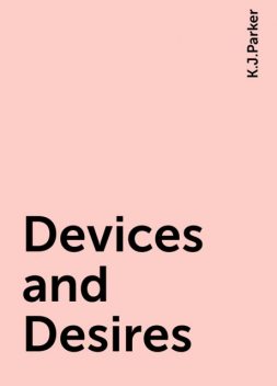 Devices and Desires, K.J.Parker