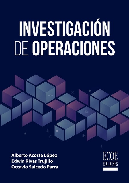 Investigación de operaciones, Alberto Acosta López, Edwin Rivas Trujillo, Octavio Salcedo Parra