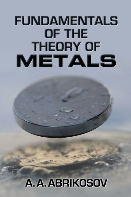 Fundamentals of the Theory of Metals, A.A.Abrikosov