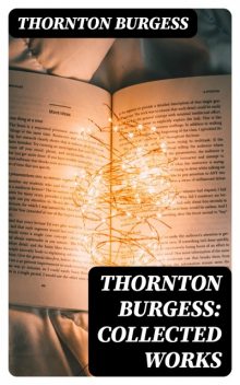 Thornton Burgess: Collected Works, Thornton Burgess
