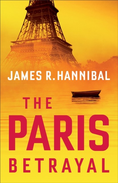 Paris Betrayal, James R. Hannibal