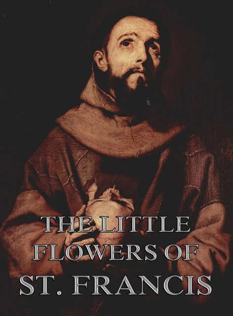 The Little Flowers Of Saint Francis Of Assisi, St. Francis of Assisi