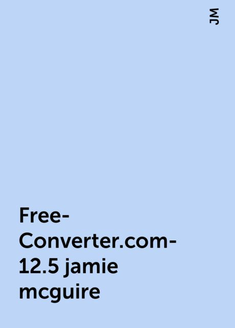 Free-Converter.com-12.5 jamie mcguire, JM